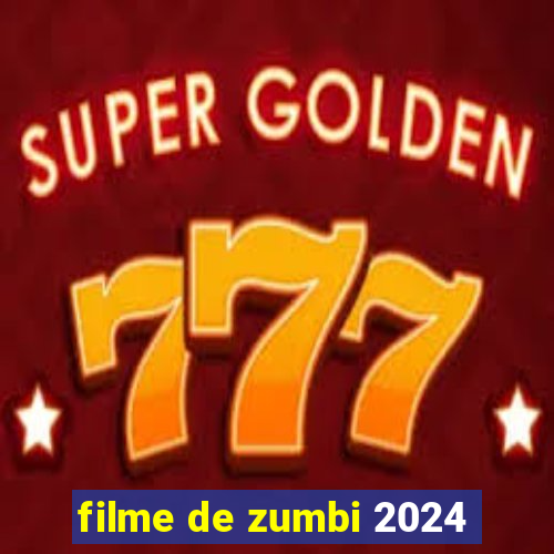 filme de zumbi 2024